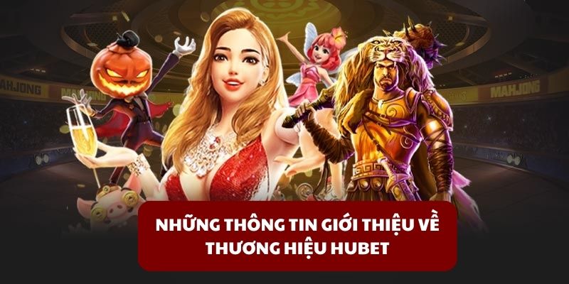 Những thông tin giới thiệu về thương hiệu HUBET